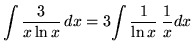 $ \displaystyle{ \int { 3 \over x \ln x } \,dx }
= 3 \displaystyle{ \int { 1 \over \ln x } \, { 1 \over x } dx } $