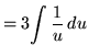 $ = 3 \displaystyle{ \int { 1 \over u } \, du } $