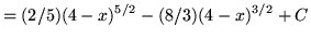 $ = \displaystyle{ (2/5) (4-x)^{5/2} - (8/3) (4-x)^{3/2} + C } $