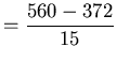 $ = \displaystyle{ { 610 - 372 \over 15 } } $