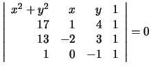 $\left\vert
\begin{array}{rrrr}
x^2 + y^2 & x & y & 1 \\
17 & 1 & 4 & 1 \\
13 & -2 & 3 & 1 \\
1 & 0 & -1 & 1
\end{array}\right\vert
= 0
$