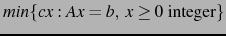 $ min \{cx : Ax=b, \ x\geq 0 \ \hbox{integer} \}$