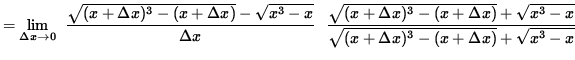 $ = \displaystyle {\lim_{\Delta x\to 0} } \; \;\displaystyle{ \sqrt{ (x + \Delta...
...^3 - x } \over \sqrt{ (x + \Delta x)^3 - (x + \Delta x) } + \sqrt{ x^3 - x } } $