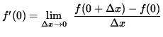 $ f'(0) = \displaystyle {\lim_{\Delta x\to 0} } \; \;\displaystyle { {f(0 + \Delta x) - f(0)} \over {\Delta x} } $