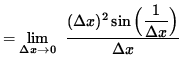 $ = \displaystyle {\lim_{\Delta x\to 0} } \; \;\displaystyle { ( \Delta x)^2 \sin \Big( \displaystyle{ 1 \over \Delta x } \Big) \over {\Delta x} } $