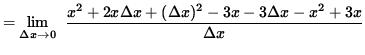 $ = \displaystyle {\lim_{\Delta x\to 0} } \; \;\displaystyle { x^2+ 2x \Delta x + (\Delta x)^2 - 3x -3 \Delta x - x^2+3x \over \Delta x } $