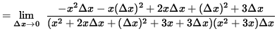 $ = \displaystyle {\lim_{\Delta x\to 0} } \; \;\displaystyle{ - x^2 \Delta x - x...
...a x
\over { (x^2+2x \Delta x+(\Delta x)^2+3x+3\Delta x)(x^2+3x) \Delta x } } $