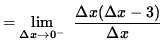 $ = \displaystyle { \lim_{\Delta x \to 0^{-} } \ { \Delta x ( \Delta x - 3 ) \over {\Delta x} } } $