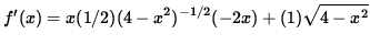 $ f'(x) = \displaystyle{ x (1/2) (4-x^2)^{-1/2} (-2x) + (1) \sqrt{4-x^2} } $