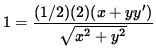 $ 1 = \displaystyle{ (1/2) (2) ( x + y y' ) \over \sqrt{x^2 + y^2} } $