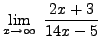 $ \displaystyle{ \lim_{x \to \infty} \ { 2x+3 \over 14x-5 } } $