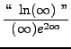 $ \displaystyle{ \lq\lq  \ \ln(\infty) \ '' \over (\infty)e^{2\infty} } $