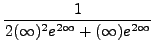 $ \displaystyle{ 1 \over 2(\infty)^2e^{2\infty}+(\infty)e^{2\infty} } $