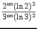 $ \displaystyle{ {2^{\infty} (\ln 2)^2 \over 3^{\infty} (\ln 3 )^2 } } $