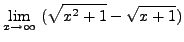 $ \displaystyle{ \lim_{x \to \infty} \
( \sqrt{ x^2+1 } - \sqrt{ x+1 } ) } $