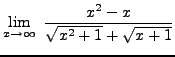 $ \displaystyle{ \lim_{x \to \infty} \ { x^2 - x \over { \sqrt{ x^2+1 } + \sqrt{ x+1 } } } } $