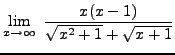 $ \displaystyle{ \lim_{x \to \infty} \ { x(x-1) \over \sqrt{ x^2+1 } + \sqrt{ x+1 } } } $