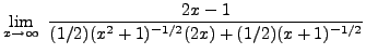 $ \displaystyle{ \lim_{x \to \infty} \
{ 2x-1 \over (1/2)(x^2+1)^{-1/2} (2x) + (1/2)(x+1)^{-1/2} } } $