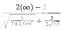 $ \displaystyle{ { 2 ( \infty)-1 \over { \sqrt{ {1 \over 1+1/{\infty}^2} } } + { 1 \over 2\sqrt{ \infty } } } } $