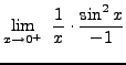 $ \displaystyle{ \lim_{x \to 0^+} \ { 1 \over x} \cdot { \sin^2 x \over -1 } } $