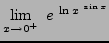 $ \displaystyle{ \lim_{x \to 0^+ } \ e^{ \ \ln x^{ \ \sin x } } } $