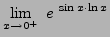 $ \displaystyle{ \lim_{x \to 0^+ } \ e^{ \ { \sin x \cdot \ln x } } } $