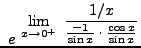 $ \displaystyle{ \ e^ { \ \displaystyle{ \lim_{x \to 0^+ } \
{ {1/x} \over {-1 \over \sin x} \cdot { \cos x \over \sin x } } } } } $