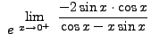 $ \displaystyle{ \ e^ { \ \displaystyle{ \lim_{x \to 0^+ } \
{ -2\sin x \cdot \cos x \over \cos x - x \sin x } } } } $