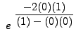 $ \displaystyle{ \ e^ { \ \displaystyle{
{ -2(0)(1) \over (1) - (0)(0) } } } } $