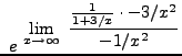 $ \displaystyle{ \ e^ { \ \displaystyle{ \lim_{x \to \infty } \
{ { 1 \over 1 + 3/x } \cdot {-3/x^2} \over { -1/x^2 } } } } } $