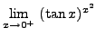 $ \displaystyle{ \lim_{x \to 0^+} \ (\tan x)^{x^2} } $