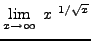 $ \displaystyle{ \lim_{x \to \infty} \ x^{ \ 1/ \sqrt{x}} } $