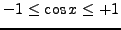 $ \displaystyle{ -1 \le \cos x \le +1 } $