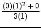 $ \displaystyle{ { (0)(1)^2 + 0 \over 3(1) } } $