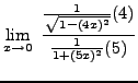 $ \displaystyle{ \lim_{x \to 0} \ { { 1 \over \sqrt{1-(4x)^2} } (4) \over { 1 \over 1+(5x)^2 } (5) } } $