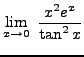 $ \displaystyle{ \lim_{x \to 0} \ { x^2 e^x \over \tan^2 x} } $