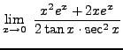 $ \displaystyle{ \lim_{x \to 0} \ {x^2 e^x + 2xe^x \over 2 \tan x \cdot \sec^2x} } $