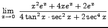 $ \displaystyle{ \lim_{x \to 0} \ {x^2e^x+4xe^x+2e^x \over
4 \tan^2 x \cdot \sec^2 x + 2 \sec^4 x } } $