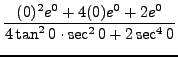 $ \displaystyle{ {(0)^2 e^{0} + 4(0) e^{0}+2e^{0} \over 4 \tan^2 0 \cdot \sec^2 0 + 2\sec^4 0 } } $