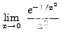 $ \displaystyle{ \lim_{x \to 0} \ { e^{-1/x^2} \over x^2 } } $