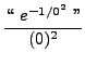 $\displaystyle{ \lq\lq  \ e^{-1/0^2} \ '' \over (0)^2 } $