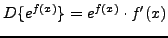 $ D \{ e^{f(x)} \} = e^{f(x)} \cdot f'(x) $