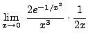 $ \displaystyle{ \lim_{x \to 0} \ { 2e^{-1/x^2} \over x^3} \cdot { 1 \over 2x } } $