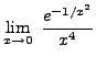 $ \displaystyle{ \lim_{x \to 0} \ { e^{-1/x^2} \over x^4 } } $