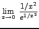 $ \displaystyle{ \lim_{x \to 0} \ { 1/x^2 \over e^{1/x^2} } } $