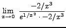 $ \displaystyle{ \lim_{x \to 0} \ { -2/x^3 \over e^{1/x^2} \cdot -2/x^3 } } $