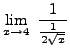 $ \displaystyle{ \lim_{x \to 4} \ {1 \over { 1 \over 2 \sqrt{x} }} } $