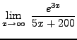 $ \displaystyle{ \lim_{x \to \infty} \ { e^{3x} \over 5x+200} } $