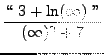 $ \displaystyle{ \lq\lq  \ 3+\ln(\infty) \ '' \over (\infty)^2+7 } $