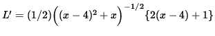 $ L' = (1/2) \Big( (x-4)^2 + x \Big)^{-1/2} \{ 2(x-4) + 1 \} $